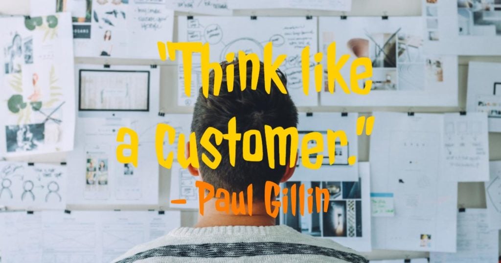 “Think like a customer.”—Paul Gillin