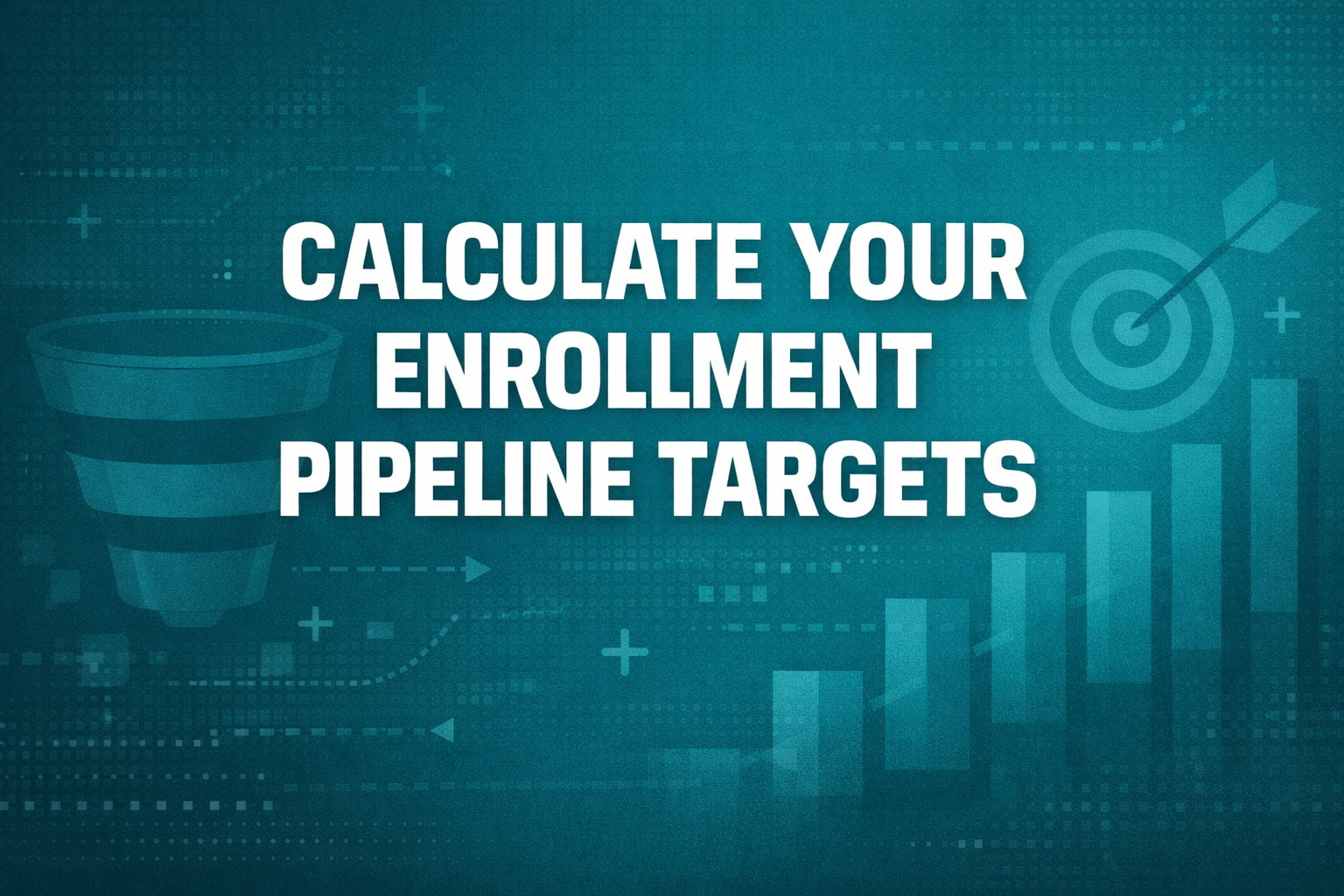 Enrollment Goal Calculator: Set Pipeline Targets